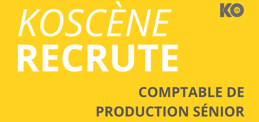 KOSCÈNE RECRUTE UN.E COMPTABLE DE PRODUCTION!