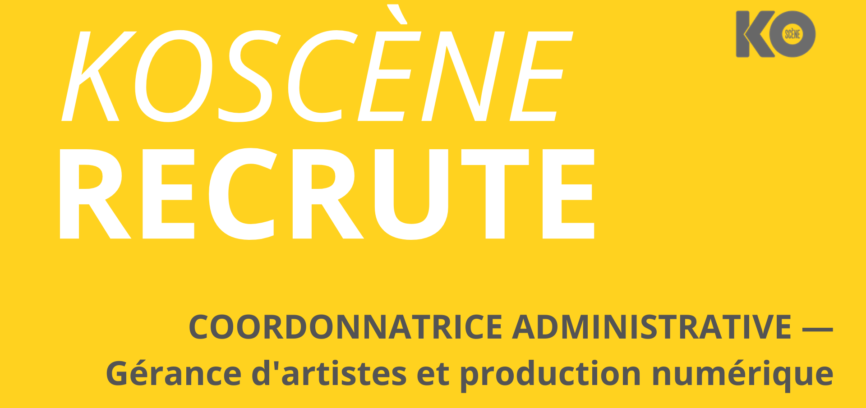 KOSCÈNE RECRUTE UN.E COORDONNATRICE ADMINISTRATIVE