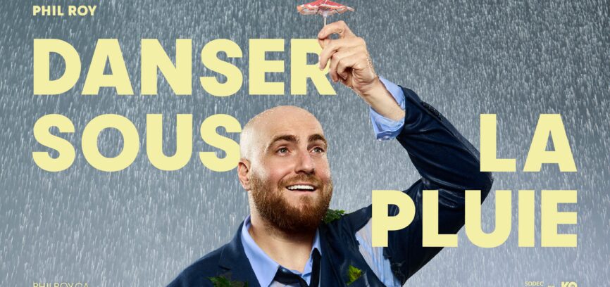 DANSER SOUS LA PLUIE | TROISIÈME ONE-MAN-SHOW DE PHIL ROY